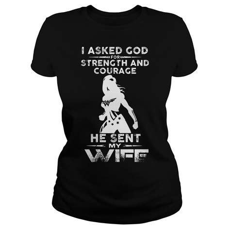 I Asked God For Strength And Courage He Sent My Wife Shirt Wife Shirt