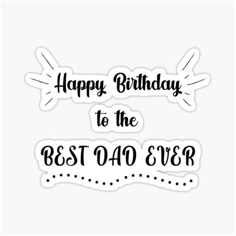 Happy Birthday To The Best Dad Ever Sticker For Sale By Mikaelsh Redbubble