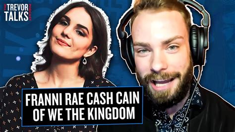 Franni Rae Cash Cain Of We The Kingdom Trevor Talks Podcast With