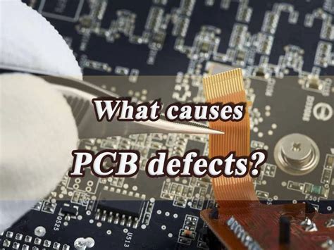 What Causes Pcb Defects Pcba Manufacturers