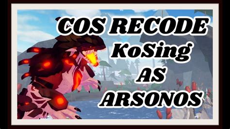 CoS RECODE KoSing As ARSONOS Creatures Of Sonaria YouTube