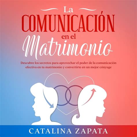 La comunicación en el matrimonio Descubre los secretos para aprovechar