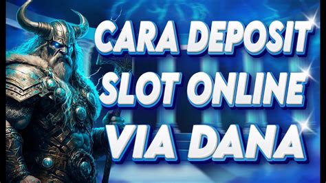 Cara Deposit Slot Online Ribu Menggunakan Via Dana Di Jamin Berhasil