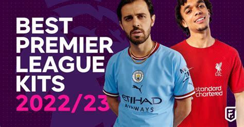 Best Premier League Kits 2022 23 Every Shirt Ranked