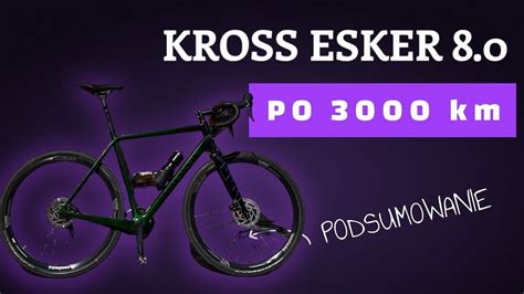 Podsumowanie 3000 Km Na Gravelowym Kross Esker 8 0 Czy Warto