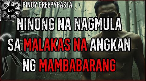 NINONG NA NAGMULA SA MALAKAS NA ANGKAN NG MAMBABARANG Tagalog Horror