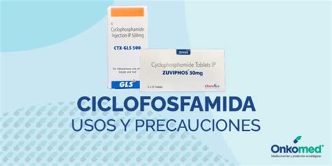 Ciclofosfamida Usos Interacciones Y Precauciones Onkomed Farmacia