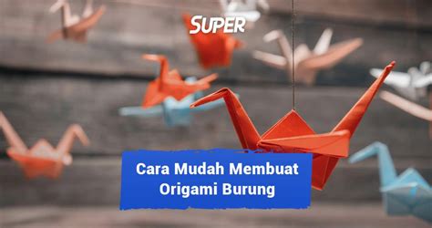 Cara Membuat Origami Burung Untuk Belajar Si Kecil