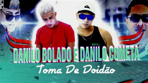 Mc Danilo Bolado E Danilo Cometa Toma De Doid O Udio Oficial Youtube