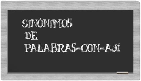 Los sinónimos de palabras con ají Todos los sinónimos de palabras con