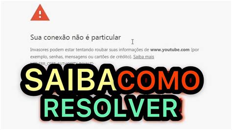 Sua conexão não é particular como resolver YouTube