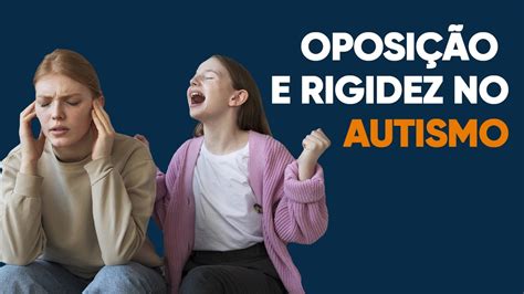 Rigidez E Oposi O No Autismo Youtube