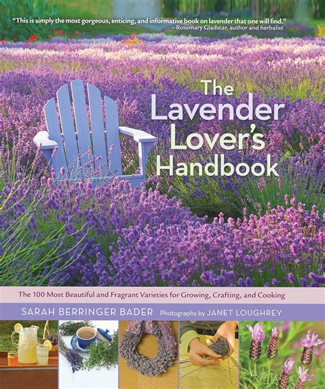 The Lavender Lovers Handbook The 100 Most Beautiful And Fragrant Varieties For Growing Crafting And Cooking