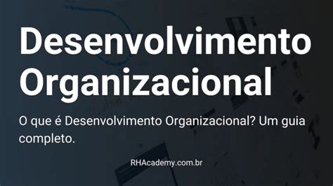 O Que é Desenvolvimento Organizacional Um Guia Completo Rhacademy