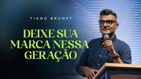 DEIXE SUA MARCA NESSA GERAÇÃO TIAGO BRUNET YouTube