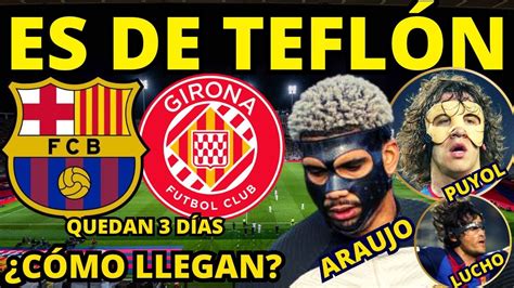 Previa Bar A Girona C Mo Llegan Araujo Jugar Con M Scara El