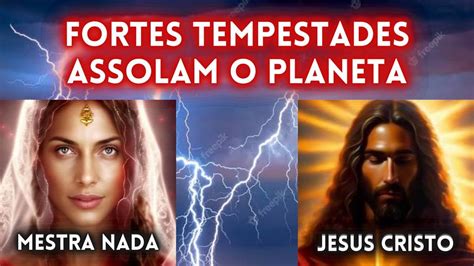 FORTES TEMPESTADES ASSOLAM O PLANETA Por Jesus Cristo E Mestra Nada