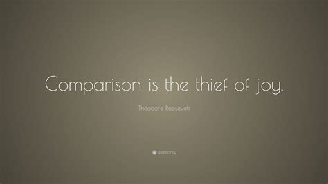 Theodore Roosevelt Quote “comparison Is The Thief Of Joy ” 7 Wallpapers Quotefancy