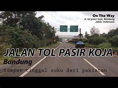 JALAN TOL PASIR KOJA BANDUNG Tempat Tinggal Suku Dari Pakistan YouTube