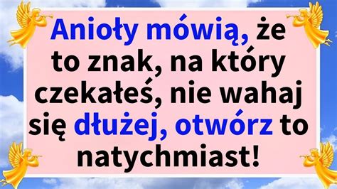 Anio Y M Wi E To Znak Na Kt Ry Czeka E Nie Wahaj Si D U Ej