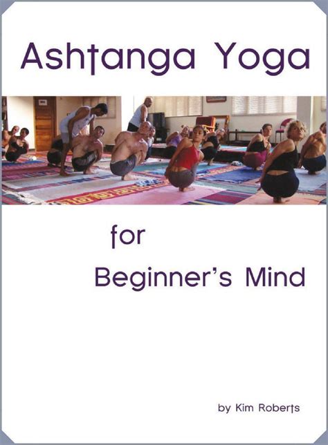 Ashtanga Yoga For Beginner S Mind Is A Primer Book For Anyone Who