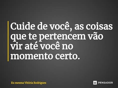 Cuide De Voc As Coisas Que Te Eu Mesma Vit Ria Rodrigues Pensador