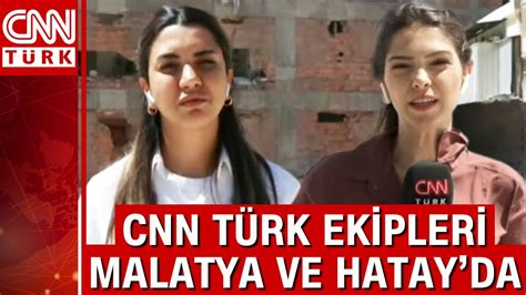 Cnn T Rk Ekipleri Malatya Ve Hatayda Fulya Zt Rk Ve Hasret Kaya