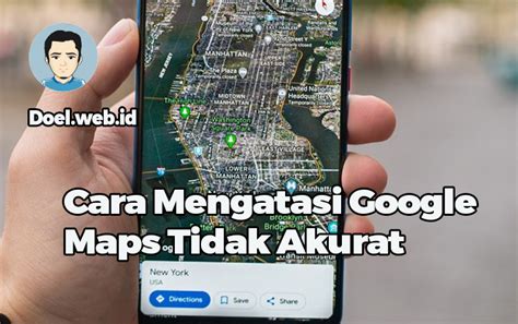 Begini Cara Mengatasi Google Maps Tidak Akurat Dengan Mudah