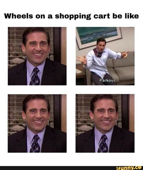 Wheels On A Shopping Cart Be Like Ifunny Office Memes Office Jokes