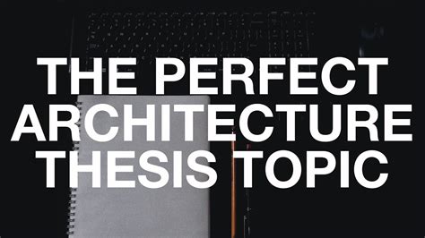 The Perfect Architecture Thesis Topic Tips On How To Select Architecture Thesis Topic Youtube