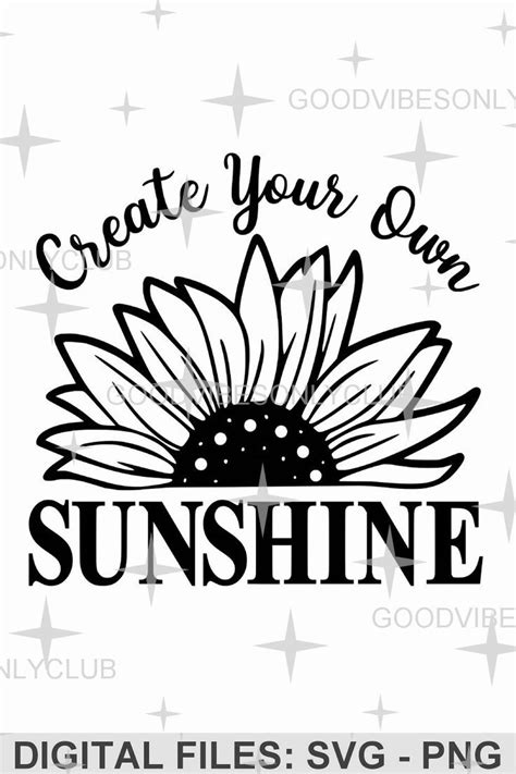 Create Your Own Sunshine SVG Sunflower SVG Inspirational Quote Good