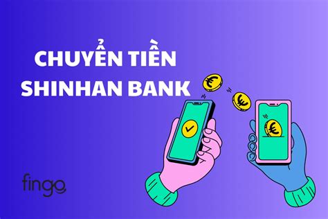 Cách chuyển tiền Shinhan Bank đơn giản chi tiết nhất