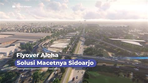 Flyover Aloha Solusi Macetnya Sidoarjo Youtube