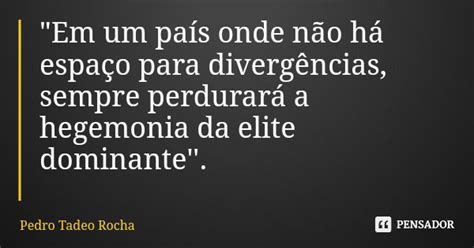 Em um país onde não há espaço Pedro Tadeo Rocha Pensador