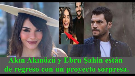 Ak N Ak N Z Y Ebru Ahin Regresan Con Un Proyecto Sorpresa Youtube