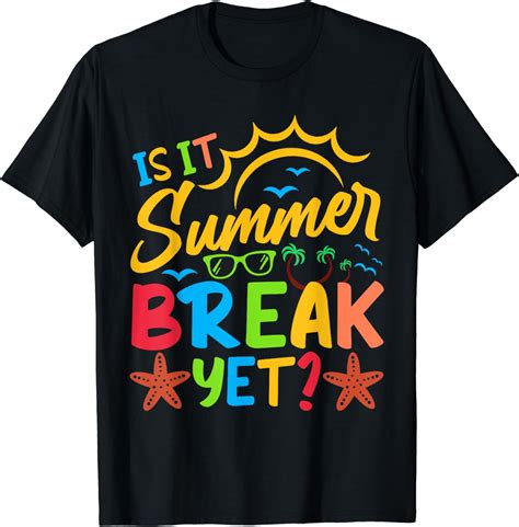 Last Day Of School Is It Summer Break Yet Teacher Off Duty T Shirt