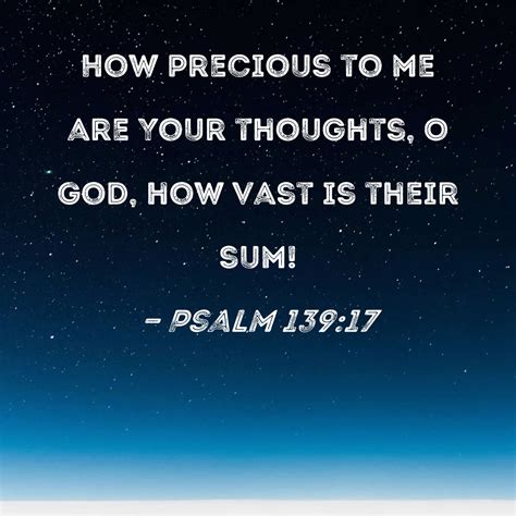 Psalm 139 17 How Precious To Me Are Your Thoughts O God How Vast Is