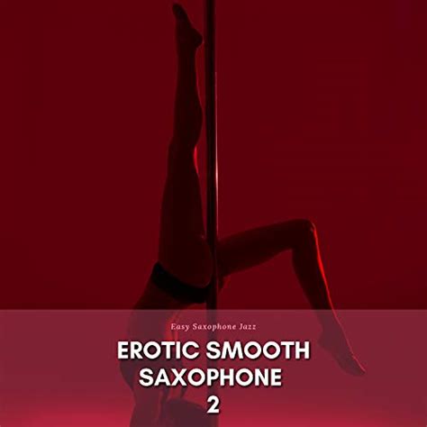 Play Erotic Smooth Saxophone 2 By Easy Saxophone Jazz On Amazon Music