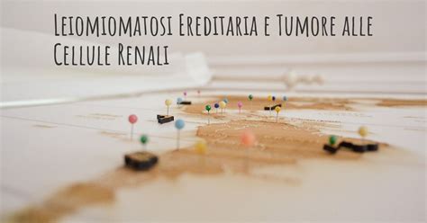 Leiomiomatosi Ereditaria E Tumore Alle Cellule Renali Diseasemaps