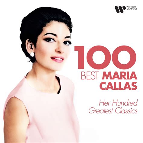 100 Best Maria Callas Her Hundred Greatest Classics Album By Maria