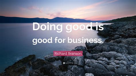 Richard Branson Quote: “Doing good is good for business.”