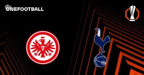 Onde Assistir Tottenham X Eintracht Frankfurt - Eintracht Frankfurt x Tottenham - Retrospecto, escalações e onde ...