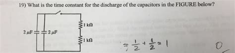 Solved 19 What Is The Time Constant For The Discharge Of