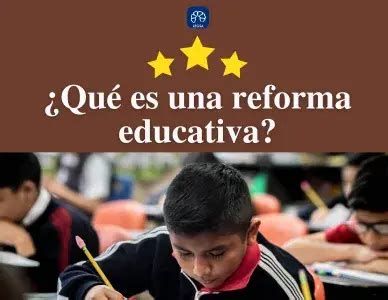 Qu Es Una Reforma Educativa Concepto Y Ejemplos