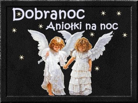 Dobranoc Anio Ki Na Noc With Images Dobranoc Noc S Odkie Teksty