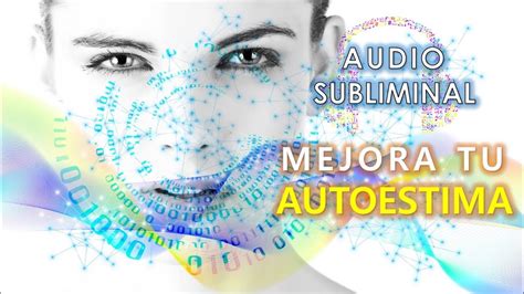 MEJORA Y AUMENTA Tu AUTOESTIMA Escuchando PODEROSO AUDIO SUBLIMINAL