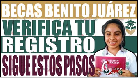 ≫ ¡atención Estudiante Verifica Tu Registro En La Beca Benito Juárez