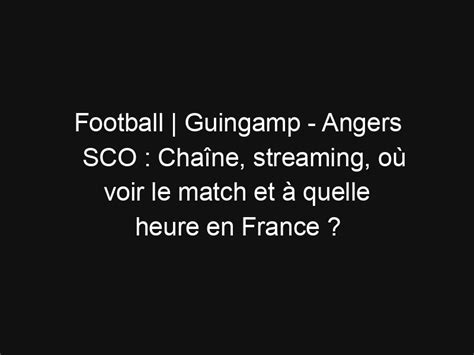 Football Guingamp Angers Sco Cha Ne Streaming O Voir Le Match