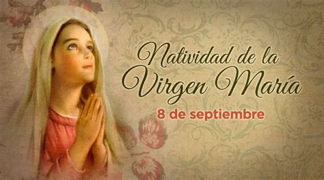 Hoy Se Celebra La Natividad De La Virgen Mar A Feliz Cumplea Os Madre