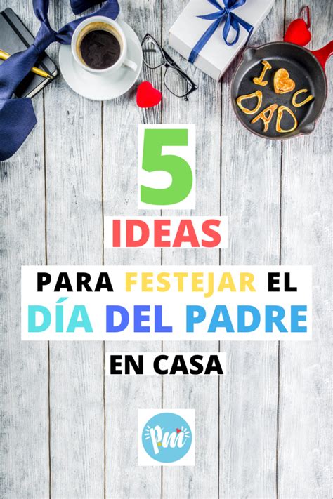 5 Ideas Para Festejar El Día Del Padre En Casa Poder Mamá Ideas Día Del Padre Detalles Dia